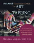 Image for Heartful Transformations With the Art of Tapping: The Only Self-Healing Guide You&#39;ll Ever Need to Heartfully Transform Trauma Into Triumph