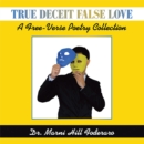Image for True Deceit False Love: A Free-Verse Poetry Collection