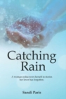 Image for Catching Rain : A Woman Rediscovers Herself in Stories Her Lover Has Forgotten.