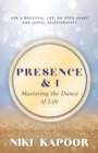 Image for Presence &amp; I : Mastering the Dance of Life
