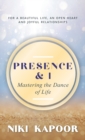 Image for Presence &amp; I : Mastering the Dance of Life