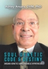 Image for Soul Genetic Code &amp; Destiny : Ansara Genetic Consciousness Hypothesis