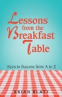 Image for Lessons from the Breakfast Table : Keys to Success from a to Z