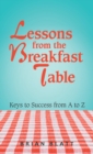 Image for Lessons from the Breakfast Table : Keys to Success from a to Z