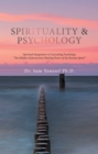 Image for Spirituality &amp; Psychology: Spiritual Integration in Counseling Psychology &quot;The Hidden Subconscious Healing Power of the Human Spirit&quot;