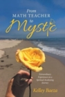 Image for From Math Teacher to Mystic : Extraordinary Experiences on a Spiritual Awakening Journey
