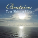 Image for Beatrice:  Your Shining Hour: Treasuring the Life of a Poet