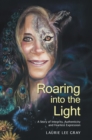 Image for Roaring into the Light: A Story of Integrity, Authenticity and Fearless Expression