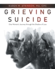 Image for Grieving Suicide: One Woman&#39;s Journey Through the Shadow of Loss