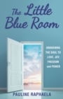 Image for Little Blue Room: Awakening the Soul to Love, Joy, Freedom and Power