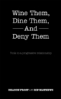Image for Wine Them, Dine Them, and Deny Them: Tools to a Progressive Relationship
