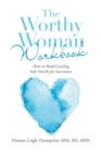Image for The Worthy Woman Workbook : How to Build Lasting Self-Worth for Survivors