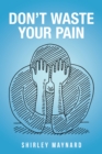 Image for Don&#39;t Waste Your Pain