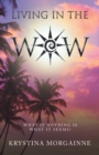 Image for Living in the Wow : What If Nothing Is What It Seems?