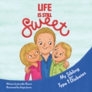 Image for Life Is Still Sweet: My Sibling Has Type 1 Diabetes