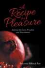 Image for Recipe for Pleasure: Journey into Love, Freedom, and Nourishment