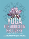 Image for Yoga for Addiction Recovery : 8 Limbs, 10 Bodies, 12 Steps