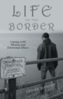 Image for Life on the Border : Coping with Mental and Emotional Illness