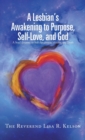 Image for A Lesbian&#39;s Awakening to Purpose, Self-Love, and God : A Soul&#39;s Journey to Self-Awareness, Identity, and Truth