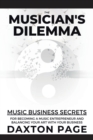 Image for The Musician&#39;s Dilemma : Music Business Secrets for Becoming a Music Entrepreneur and Balancing Your Art with Your Business