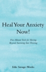 Image for Heal Your Anxiety Now!: Five-Minute Tools for Moving Beyond Surviving into Thriving