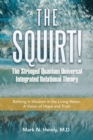Image for The Squirt! the Stringed Quantum Universal Integrated Relational Theory