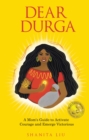 Image for Dear Durga: A Mom&#39;s Guide to Activate Courage and Emerge Victorious