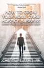 Image for How to Grow Your Home Care/Hospice Business: 5 Steps to Success in Growing Your Agency