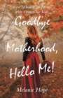 Image for Goodbye Motherhood, Hello Me!: New Mission for Moms with Grown-Up Kids