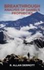 Image for Breakthrough Analysis of Daniel&#39;s Prophecies
