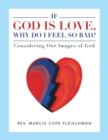 Image for If God Is Love, Why Do I Feel so Bad? : Considering Our Images of God