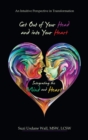 Image for Get out of Your Head and into Your Heart Integrating the Mind and Heart