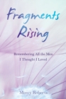Image for Fragments Rising : Remembering All the Men I Thought I Loved