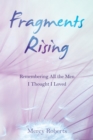 Image for Fragments Rising: Remembering All the Men I Thought I Loved