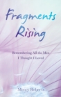 Image for Fragments Rising : Remembering All the Men I Thought I Loved