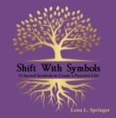 Image for Shift With Symbols : 13 Sacred Symbols to Create a Peaceful Life: 13 Sacred Symbols to Create a Peaceful Life