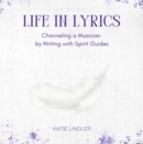 Image for Life In Lyrics: Channeling A Musician By Writing With Spirit Guides