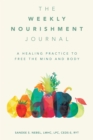 Image for Weekly Nourishment Journal: A Healing Practice to Free the Mind and Body