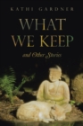 Image for What We Keep: and Other Stories