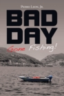 Image for Bad Day Gone Fishing!