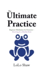 Image for Ultimate Practice: Beginner Meditation for Everyone - Rewiring for a Healthy Brain