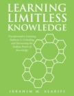 Image for Learning Limitless Knowledge: Transformative Learning Pathway to Unlocking and Harnessing the Endless Power of Knowledge