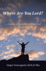Image for Where Are You Lord?: ... A guide for weekly whispers of wisdom