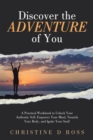 Image for Discover the Adventure of You: A Practical Workbook to Unlock Your Authentic Self, Empower Your Mind, Nourish Your Body, and Ignite Your Soul!