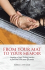 Image for From Your Mat to Your Memoir: Creating a Yogic Writing Practice to Find and Write Your Life Stories