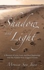 Image for Shadow and Light: A Memoir of Love, Loss, and New Beginnings with My Faithful Four-Legged Friends