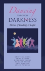 Image for Dancing Through Darkness: Stories of Healing &amp; Light
