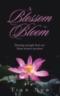 Image for Blossom in Bloom: Drawing Strength from My Asian Women Ancestors