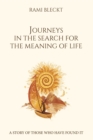 Image for JOURNEYS IN THE SEARCH FOR THE MEANING OF LIFE A story of those who have found it