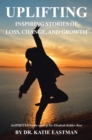 Image for UPLIFTING: Inspiring Stories of Loss, Change, and Growth Inspirited by the work of Dr. Elisabeth Kubler-Ross